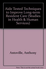 Aide Tested Techniques to Improve Long-Term Resident Care (Studies in Health and Human Services)