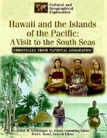 Hawaii and the Islands of the Pacific: A Visit to the South Seas (Cultural and Geographical Exploration, Chronicles from National Geographic)