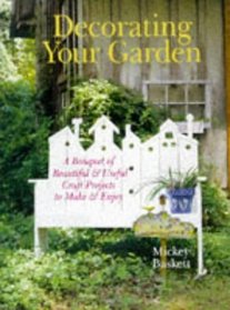 Decorating Your Garden: A Bouquet of Beautiful & Useful Craft Projects to Make & Enjoy