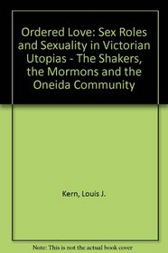 An Ordered Love: Sex Role and Sexuality in Victorian Utopias..the Shakers, the Mormons and  the Oneida Society