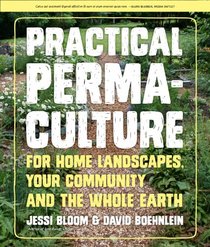 Practical Permaculture for Home Landscapes, Your Community, and the Whole Earth