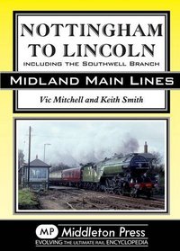 Nottingham to Lincoln: Including the Southwell Branch (Midland Main Line)