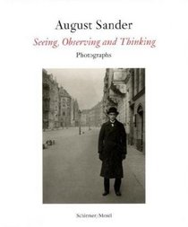 August Sander: Seeing, Observing, Thinking, One Hundred Masterprints