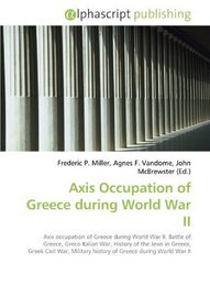 Axis Occupation of Greece during World War II: Axis occupation of Greece during World War II. Battle of Greece, Greco-Italian War, History of the Jews ... history of Greece during World War II