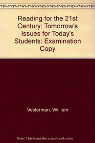Reading for the 21st Century: Tomorrow's Issues for Today's Students: Examination Copy