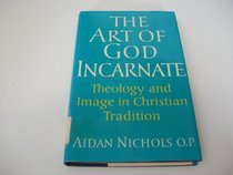 Art of God Incarnate: Theology and Image in Christian Tradition