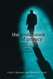 The Governance of Privacy: Policy Instruments in Global Perspective