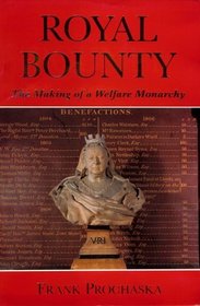Royal Bounty : The Making of a Welfare Monarchy