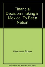 Financial Decision-Making in Mexico: To Bet a Nation.