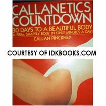 Callanetics Countdown: 30 Days to a Beautiful Body/a Firm, Shapely Body in Only Minutes a Day!