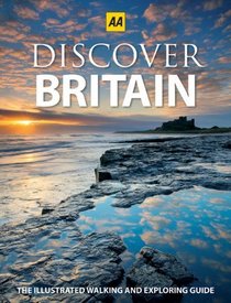 Discover Britain: The Illustrated Walking and Exploring Guide (Aa Illustrated Reference)