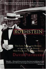 Rothstein : The Life, Times, and Murder of the Criminal Genius Who Fixed the 1919 World Series (1919 World)