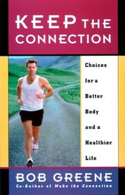 Keep the Connection : Choices for a Better Body and a Healthier Life