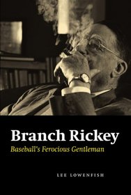 Branch Rickey: Baseball's Ferocious Gentleman