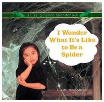 I Wonder What It's Like to Be a Spider (Hovanec, Erin M. Life Science Wonder Series.)