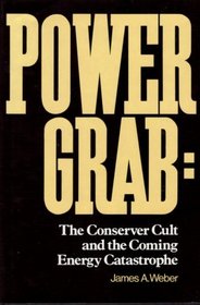 Power grab: The conserver cult and the coming energy catastrophe