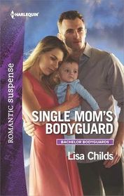 Single Mom's Bodyguard (Bachelor Bodyguards, Bk 6) (Harlequin Romantic Suspense, No 1961)