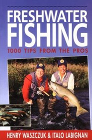 Freshwater Fishing: 1000 Tips from the Pros