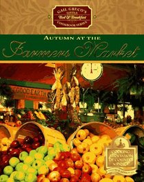 Autumn at the Farmers' Market (Gail Greco's Little Bed  Breakfast Cookbook Series)