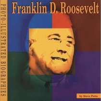 Franklin D. Roosevelt: A Photo-Illustrated Biography (Photo-Illustrated Biographies)