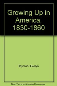 Growing Up In America: 1830-1860