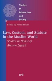 Law, Custom, and Statute in the Muslim World (Studies in Islamic Law and Society)