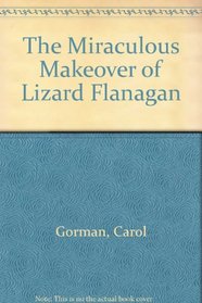 The Miraculous Makeover of Lizard Flanagan