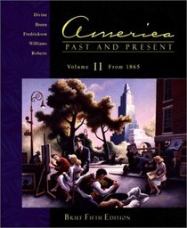 America Past and Present, Vol. 2: Chapters 16-33, Brief Fifth Edition