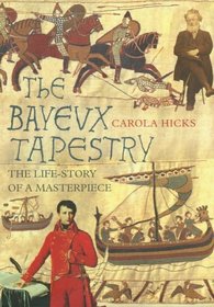 The Bayeux Tapestry : Biography of a Masterpiece