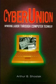 Cyberunion: Empowering Labor Through Computer Technology (Issues in Work and Human Resources)