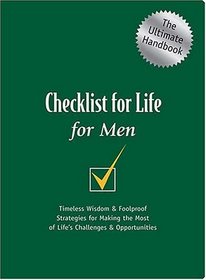 Checklist for Life for Men : Timeless Wisdom  Foolproof Strategies for Making the Most of Life's Challenges  Opportunities