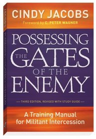 Possessing the Gates of the Enemy, Third Edition, Revised with Study Guide: A Training Manual for Militant Intercession