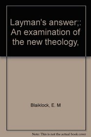Layman's answer;: An examination of the new theology,