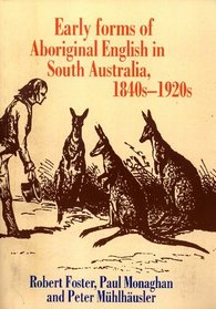Early Forms of Aboriginal English in South Australia, 1840s-1920s (Pacific Linguistics, 538)