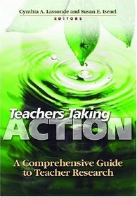 Teachers Taking Action: A Comprehensive Guide to Teacher Research