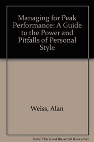Managing for Peak Performance: A Guide to the Power and Pitfalls of Personal Style