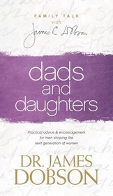 Dads and daughters: Practical advice & encouragement for men shaping the next generation of women