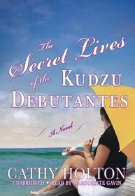 The Secret Lives of the Kudzu Debutantes: A Novel (Library Edition)
