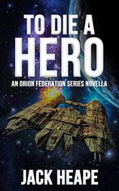 To Die A Hero (Orion Federation Novella)