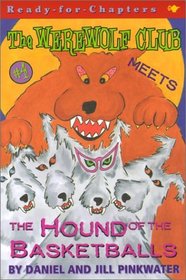 The Werewolf Club Meets the Hound of the Basketballs (Werwolf Club, Bk 4)