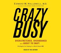 Crazybusy: Overstretched, Overbooked, and About to Snap! Strategies for Coping in a World Gone ADD (Audio CD) (Abridged)