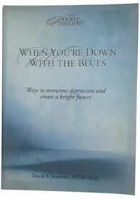 When You're Down With the Blues: Ways to Overcome Depression and Create a Bright Future (Your Pocket Therapist Series)