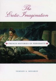 The Erotic Imagination: French Histories of Perversity (Ideologies of Desire)