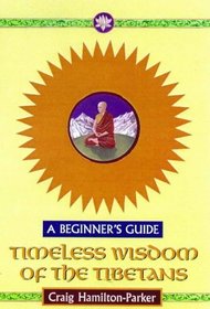 Timeless Wisdom of the Tibetans: A Beginner's Guide (Timeless Wisdom)