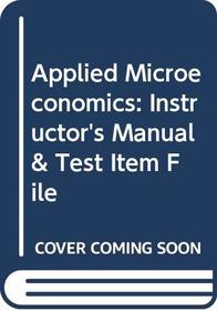Applied Microeconomics: Instructor's Manual & Test Item File