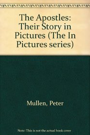 The Apostles: Their Story in Pictures (The 