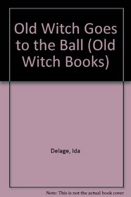 The Old Witch Goes to the Ball (Old Witch Books)