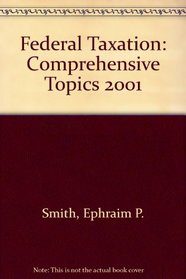 Federal Taxation: Comprehensive Topics 2001