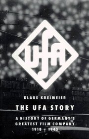The Ufa Story: A History of Germany's Greatest Film Company 1918-1945