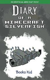 Diary of a Minecraft Silverfish: An Unofficial Minecraft Book